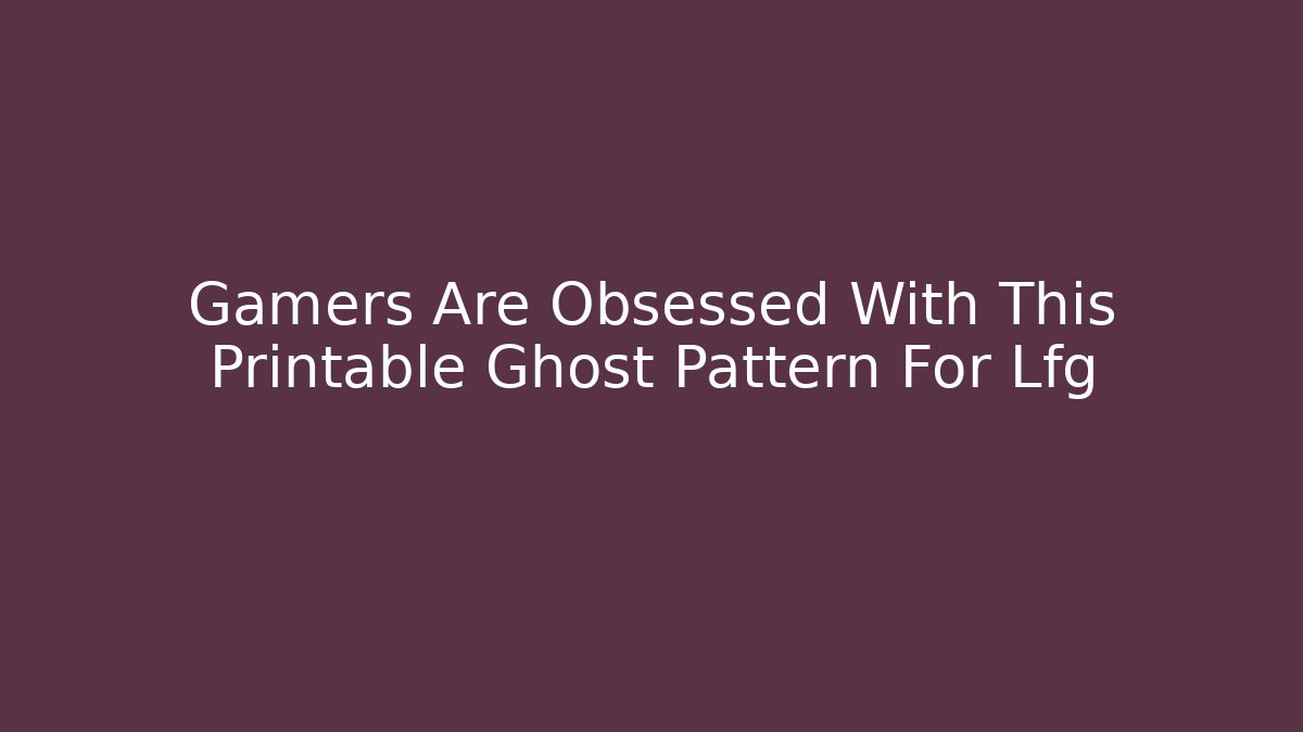 Gamers Are Obsessed With This Printable Ghost Pattern For Lfg