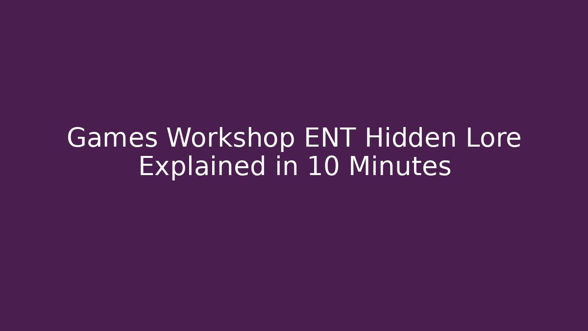 Games Workshop ENT Hidden Lore Explained in 10 Minutes