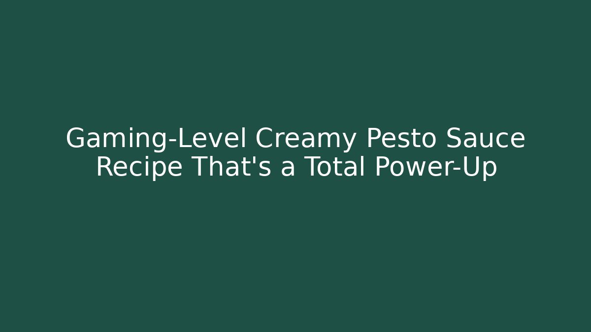 Gaming-Level Creamy Pesto Sauce Recipe That’s a Total Power-Up