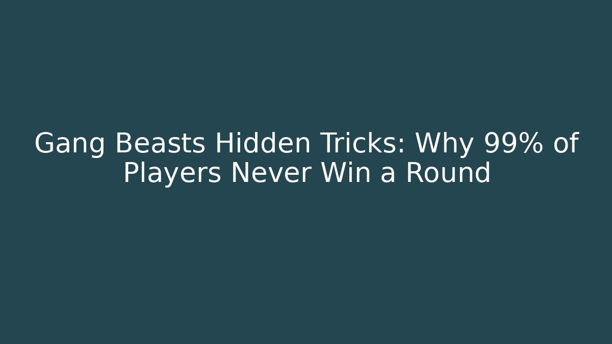 Gang Beasts Hidden Tricks: Why 99% of Players Never Win a Round