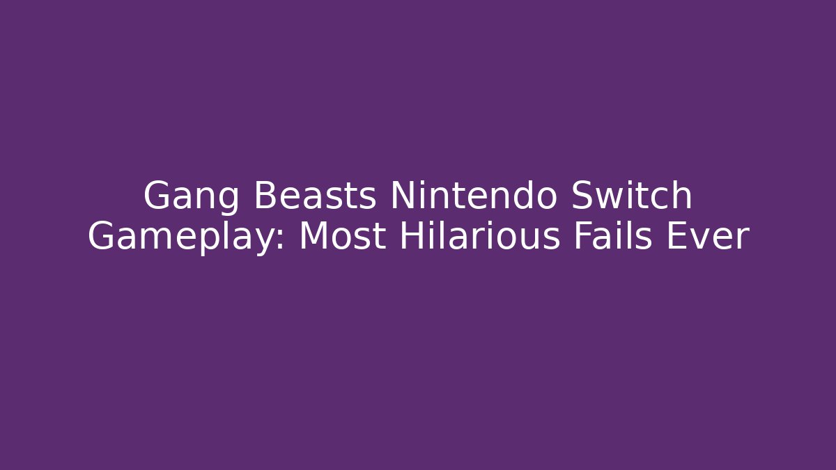Gang Beasts Nintendo Switch Gameplay: Most Hilarious Fails Ever