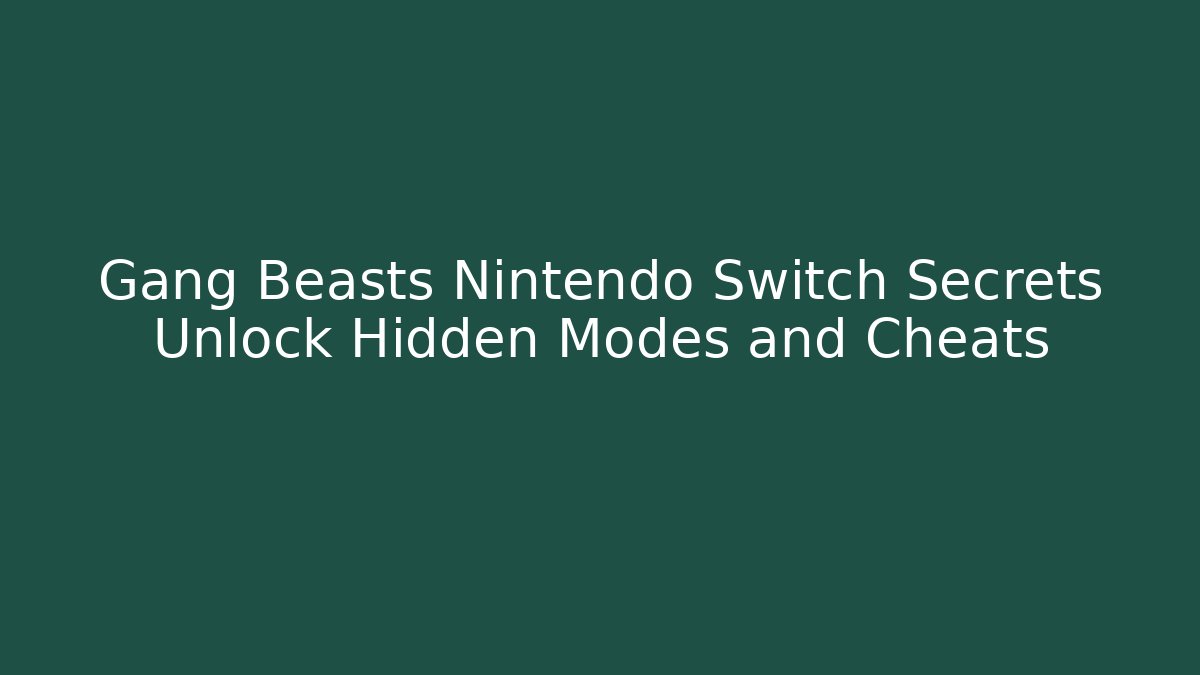 Gang Beasts Nintendo Switch Secrets Unlock Hidden Modes and Cheats
