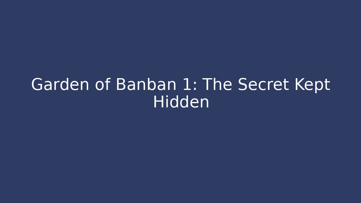 Garden of Banban 1: The Secret Kept Hidden