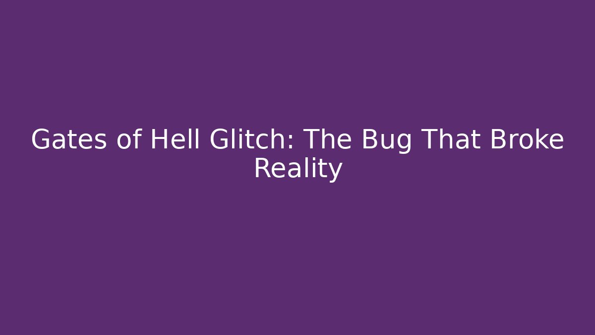 Gates of Hell Glitch: The Bug That Broke Reality