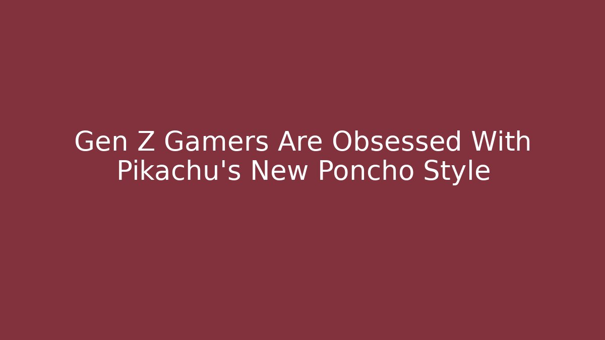 Gen Z Gamers Are Obsessed With Pikachu's New Poncho Style