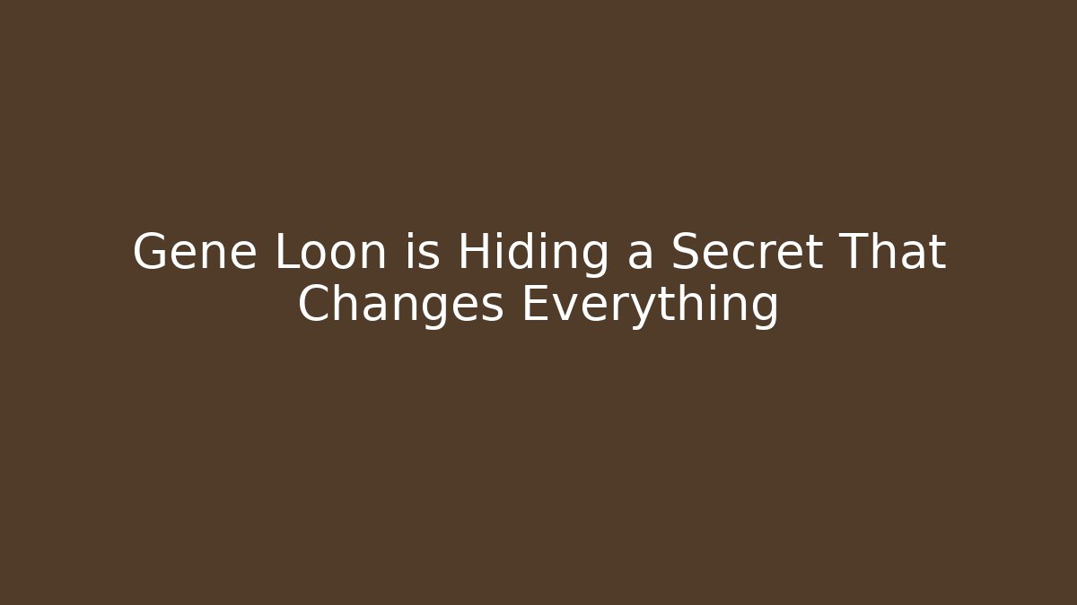 Gene Loon is Hiding a Secret That Changes Everything
