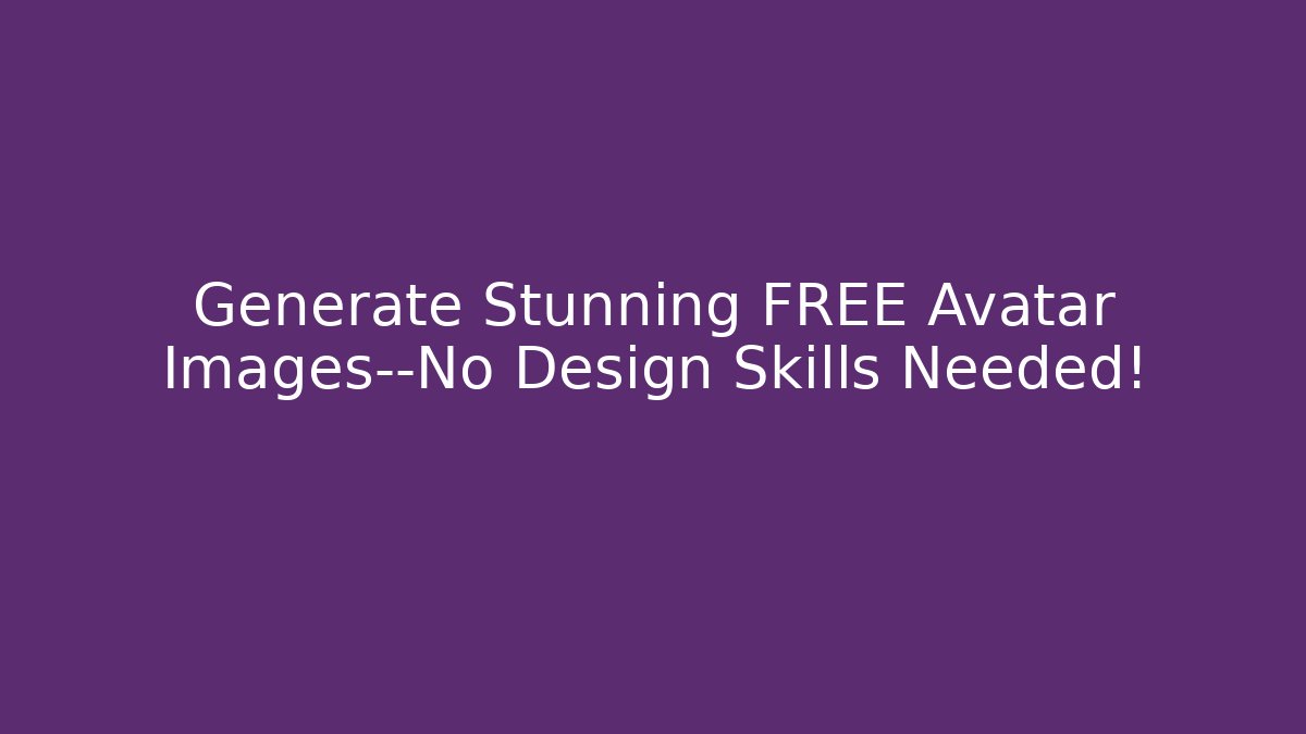 Generate Stunning FREE Avatar Images—No Design Skills Needed!