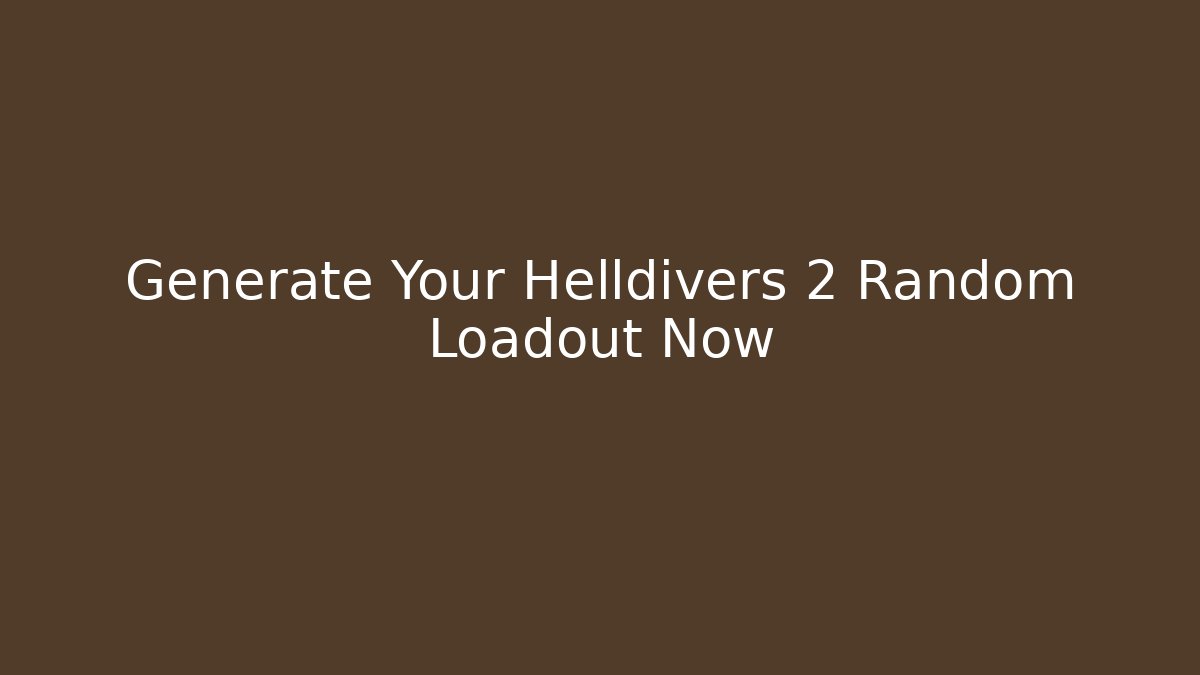 Generate Your Helldivers 2 Random Loadout Now