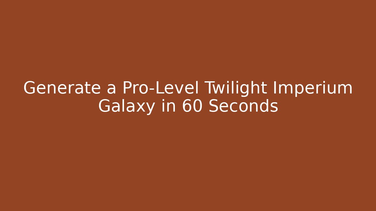 Generate a Pro-Level Twilight Imperium Galaxy in 60 Seconds - Boomer Naturals