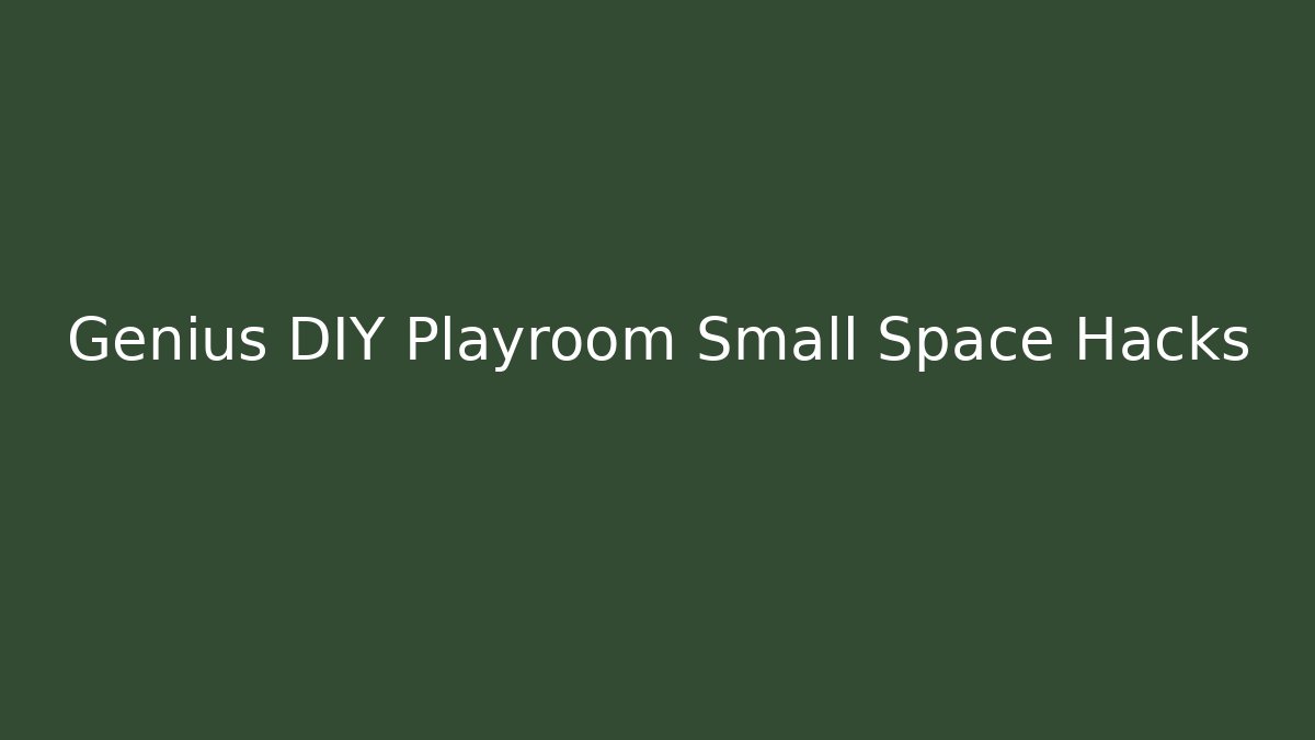 Genius DIY Playroom Small Space Hacks