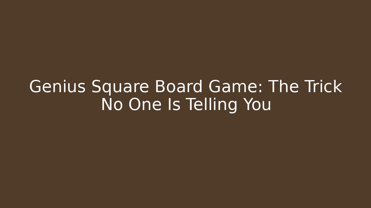 Genius Square Board Game: The Trick No One Is Telling You