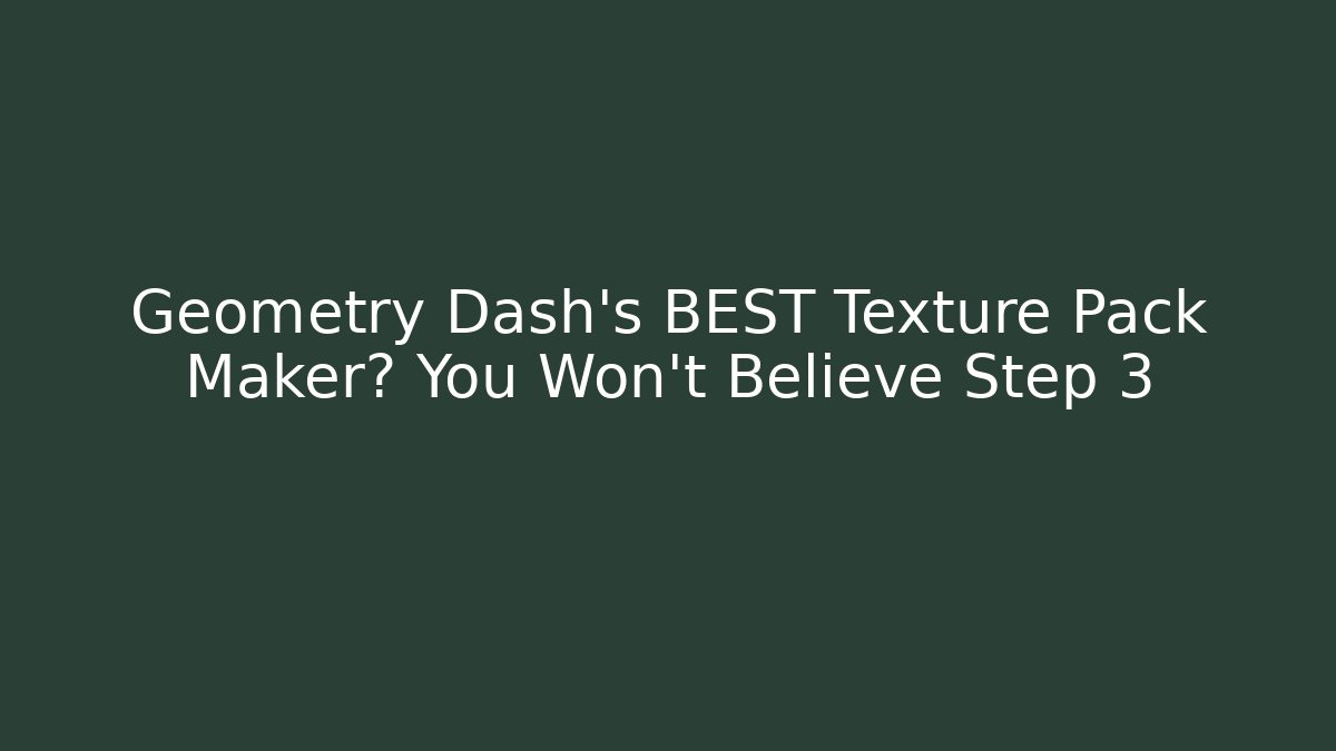 Geometry Dash's BEST Texture Pack Maker? You Won't Believe Step 3 - Boomer Naturals