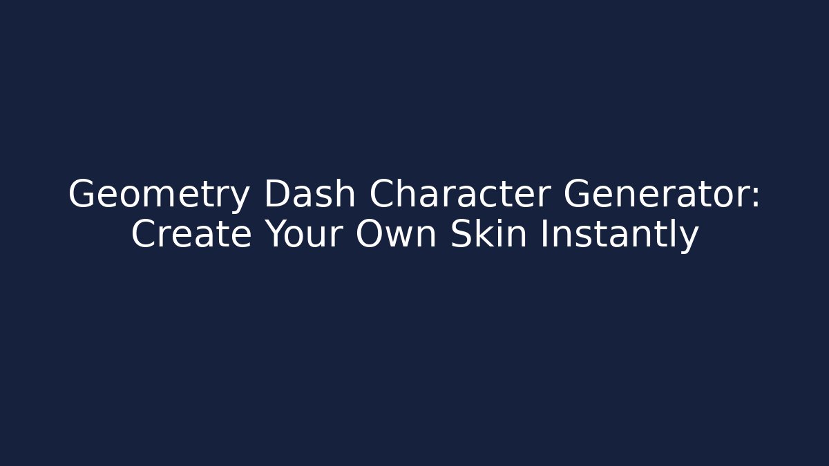 Geometry Dash Character Generator: Create Your Own Skin Instantly