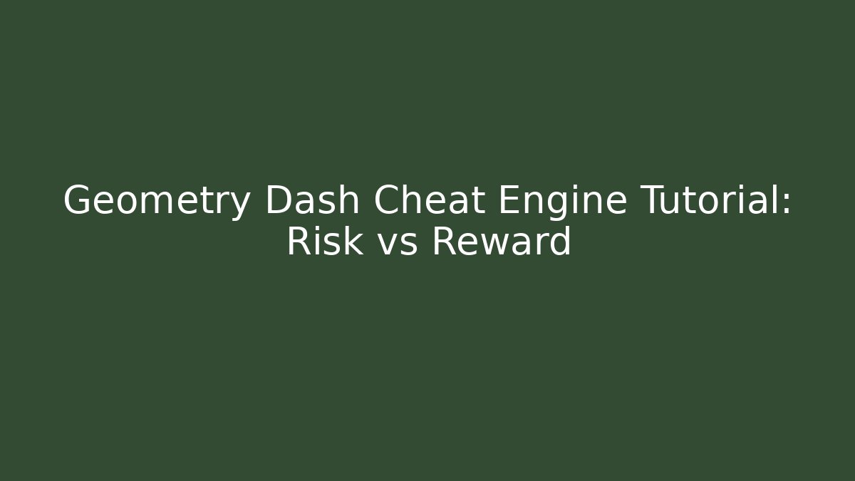 Geometry Dash Cheat Engine Tutorial: Risk vs Reward
