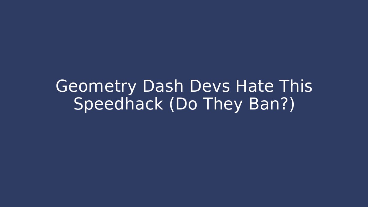 Geometry Dash Devs Hate This Speedhack (Do They Ban?)