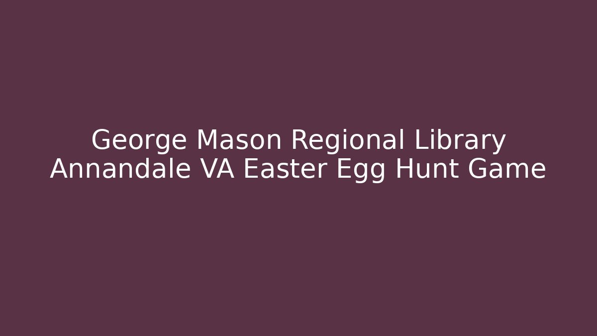 George Mason Regional Library Annandale VA Easter Egg Hunt Game - Boomer Naturals