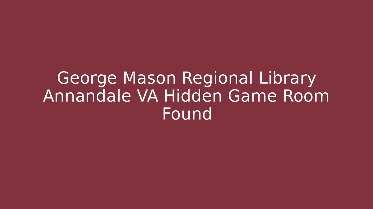 George Mason Regional Library Annandale VA Hidden Game Room Found