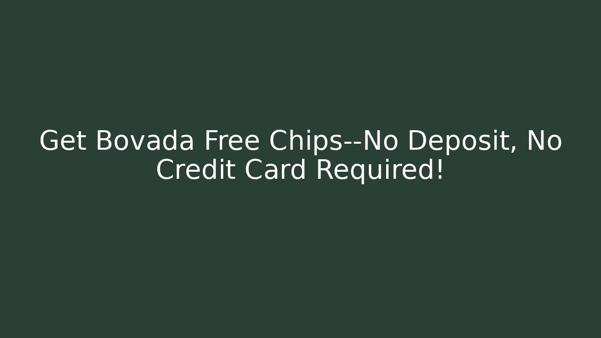 Get Bovada Free Chips—No Deposit, No Credit Card Required!