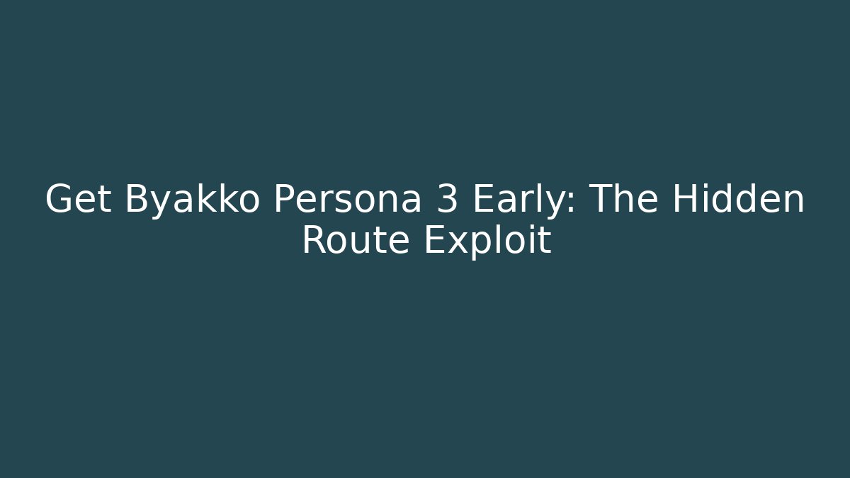 Get Byakko Persona 3 Early: The Hidden Route Exploit - Boomer Naturals