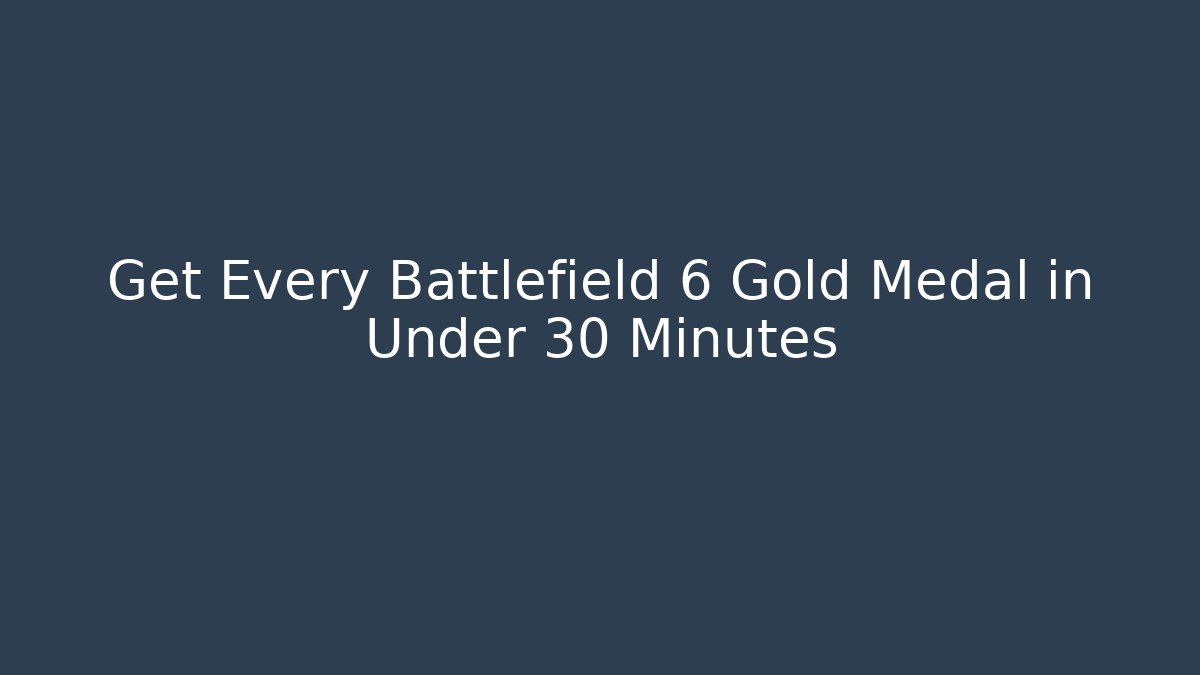 Get Every Battlefield 6 Gold Medal in Under 30 Minutes