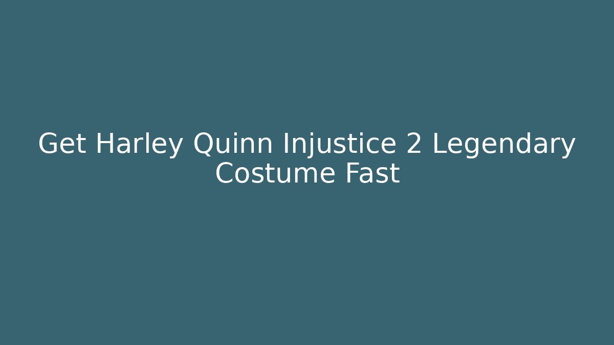Get Harley Quinn Injustice 2 Legendary Costume Fast