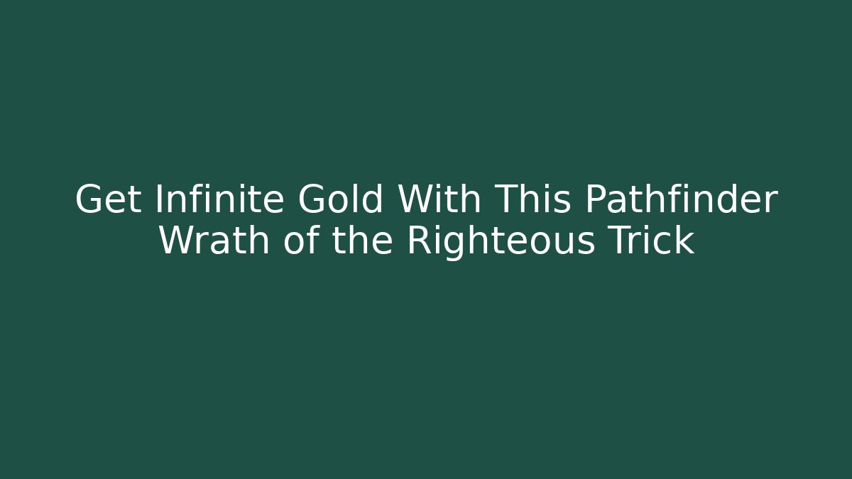 Get Infinite Gold With This Pathfinder Wrath of the Righteous Trick