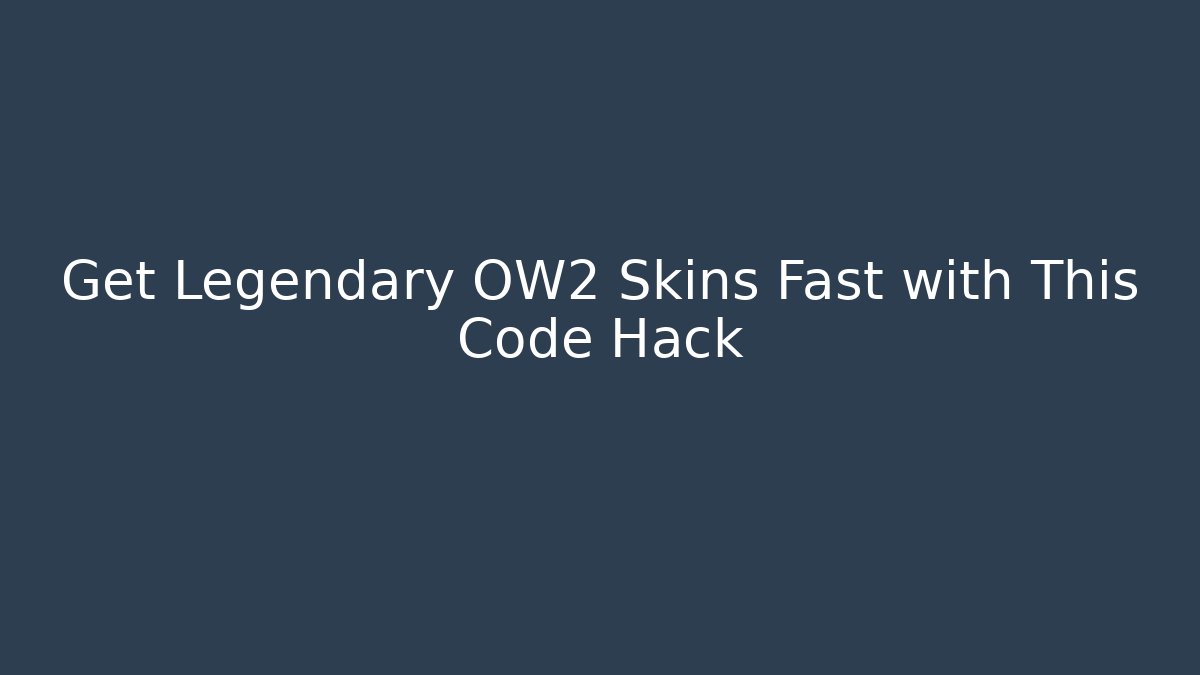 Get Legendary OW2 Skins Fast with This Code Hack
