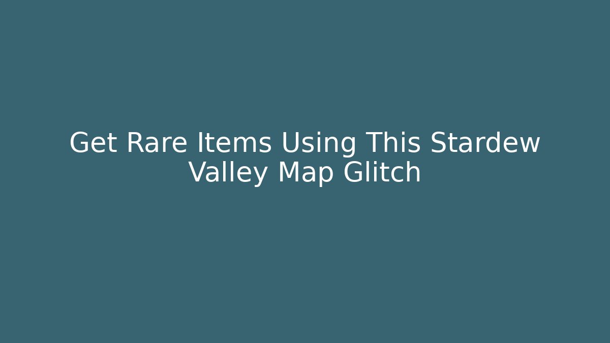 Get Rare Items Using This Stardew Valley Map Glitch