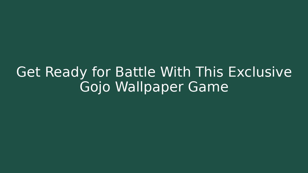 Get Ready for Battle With This Exclusive Gojo Wallpaper Game