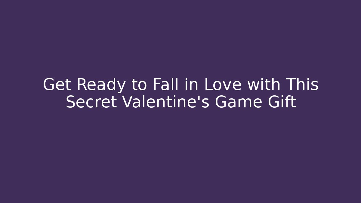 Get Ready to Fall in Love with This Secret Valentine's Game Gift