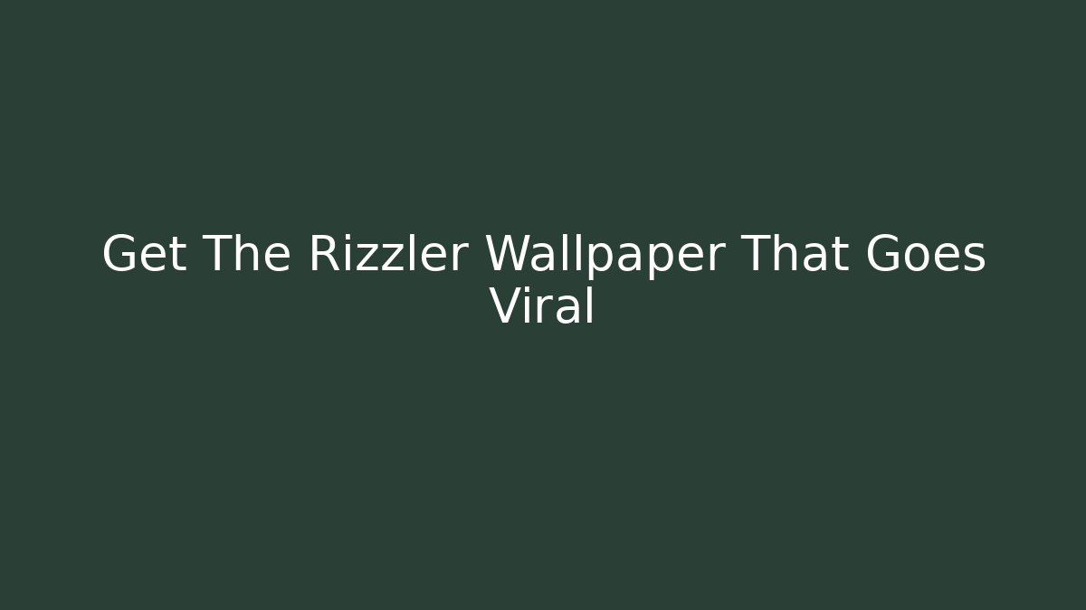 Get The Rizzler Wallpaper That Goes Viral
