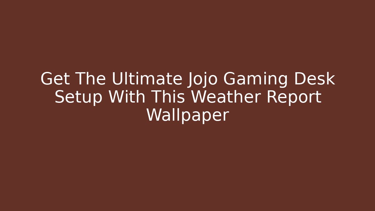 Get The Ultimate Jojo Gaming Desk Setup With This Weather Report Wallpaper
