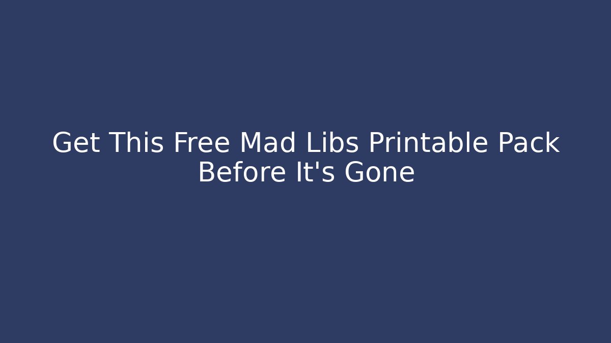 Get This Free Mad Libs Printable Pack Before It’s Gone