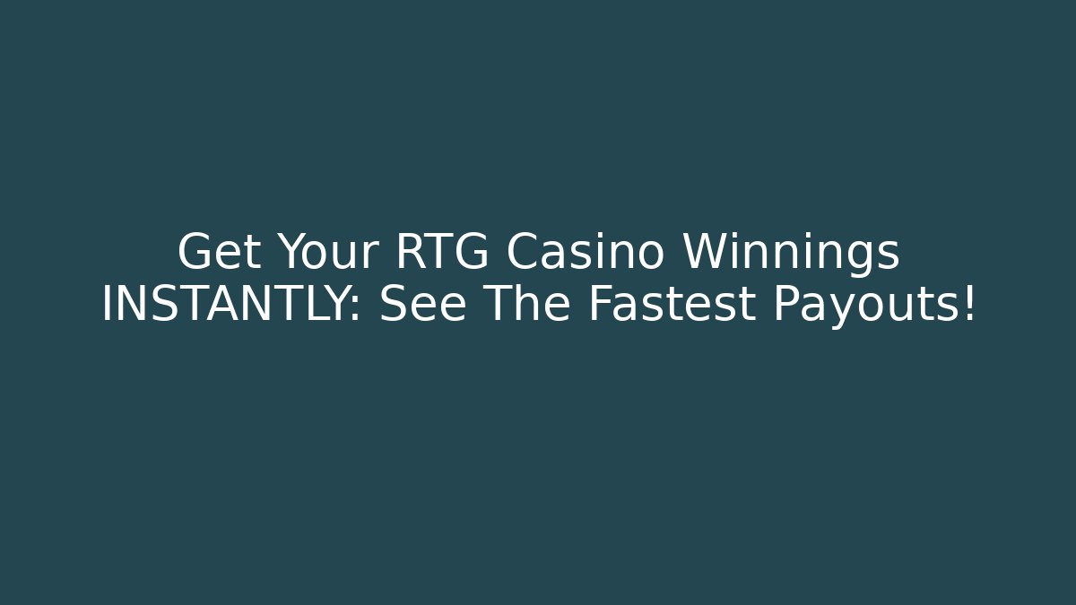 Get Your RTG Casino Winnings INSTANTLY: See The Fastest Payouts! - Boomer Naturals