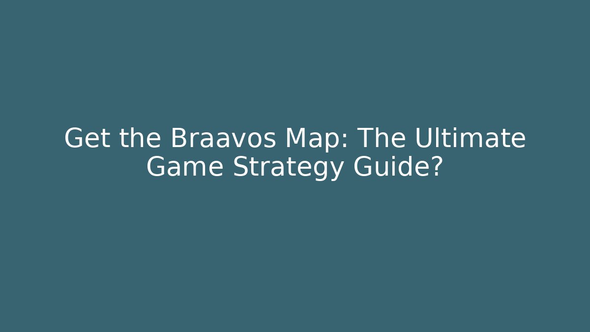 Get the Braavos Map: The Ultimate Game Strategy Guide?