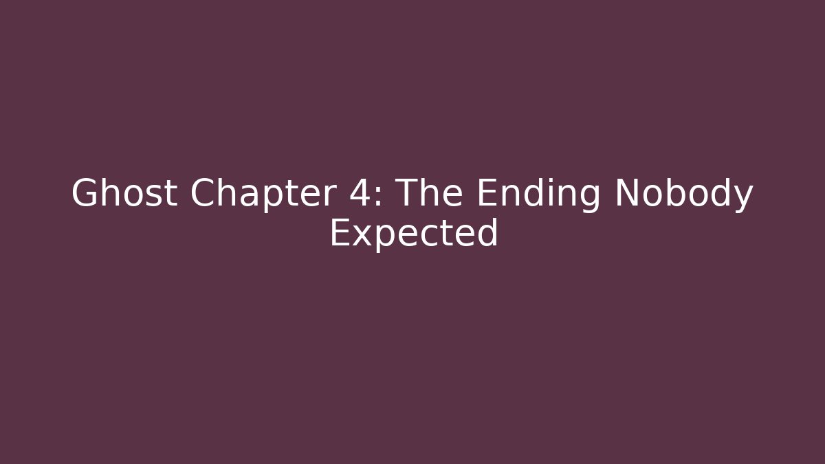 Ghost Chapter 4: The Ending Nobody Expected - Boomer Naturals