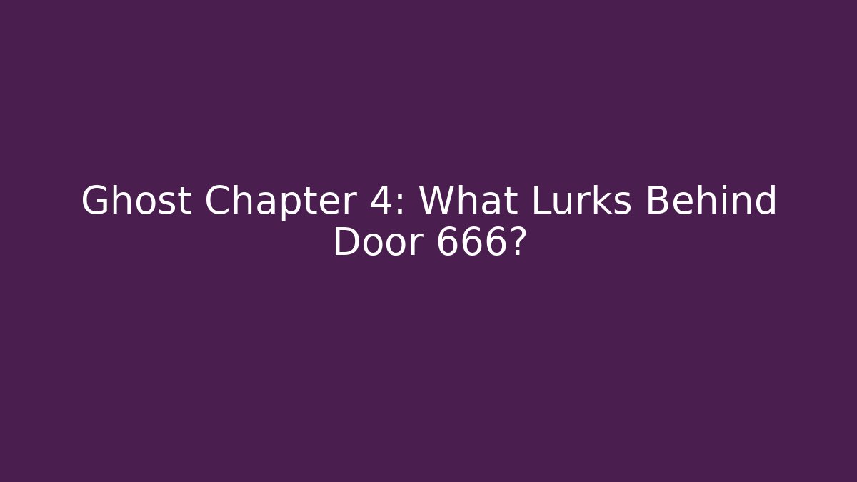 Ghost Chapter 4: What Lurks Behind Door 666?