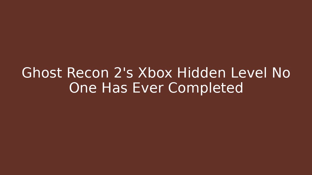 Ghost Recon 2's Xbox Hidden Level No One Has Ever Completed