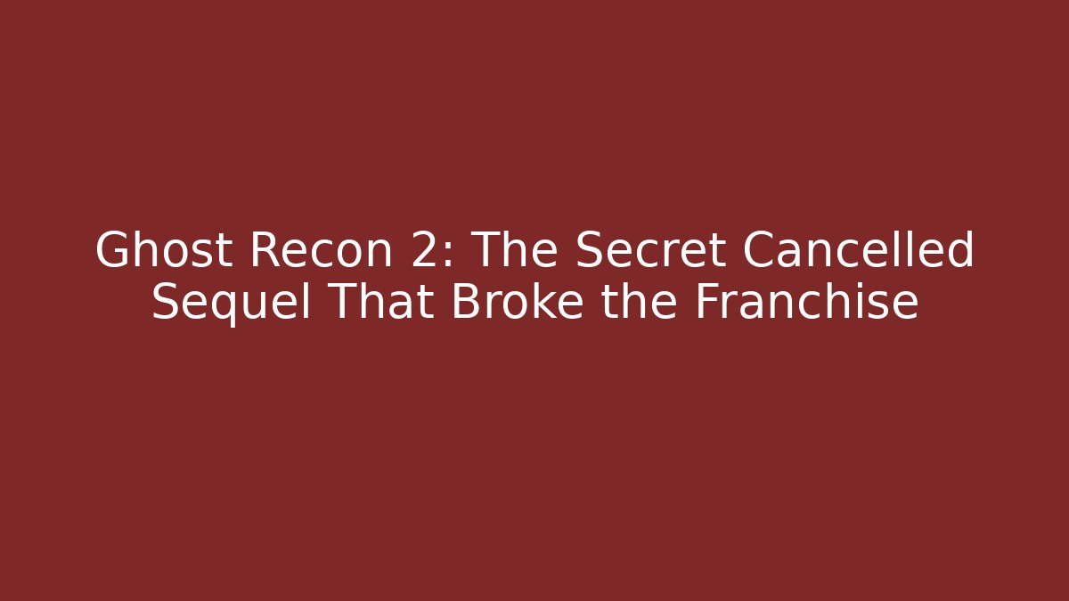 Ghost Recon 2: The Secret Cancelled Sequel That Broke the Franchise