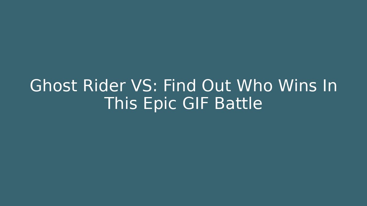 Ghost Rider VS: Find Out Who Wins In This Epic GIF Battle