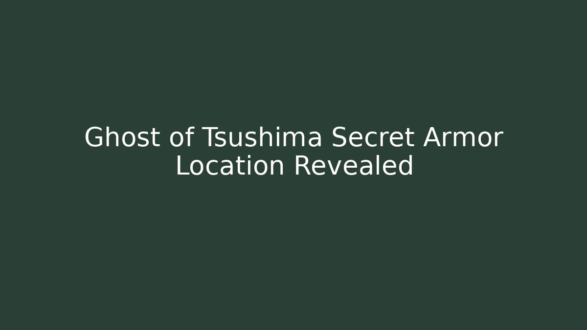 Ghost of Tsushima Secret Armor Location Revealed