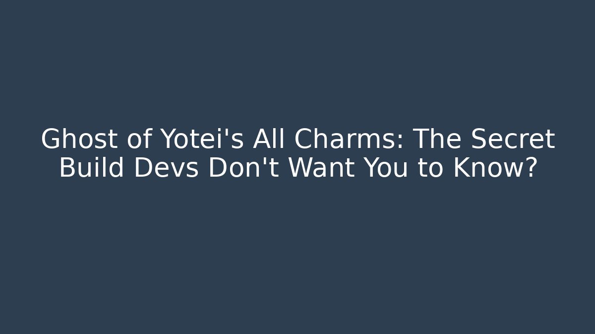 Ghost of Yotei's All Charms: The Secret Build Devs Don't Want You to Know?