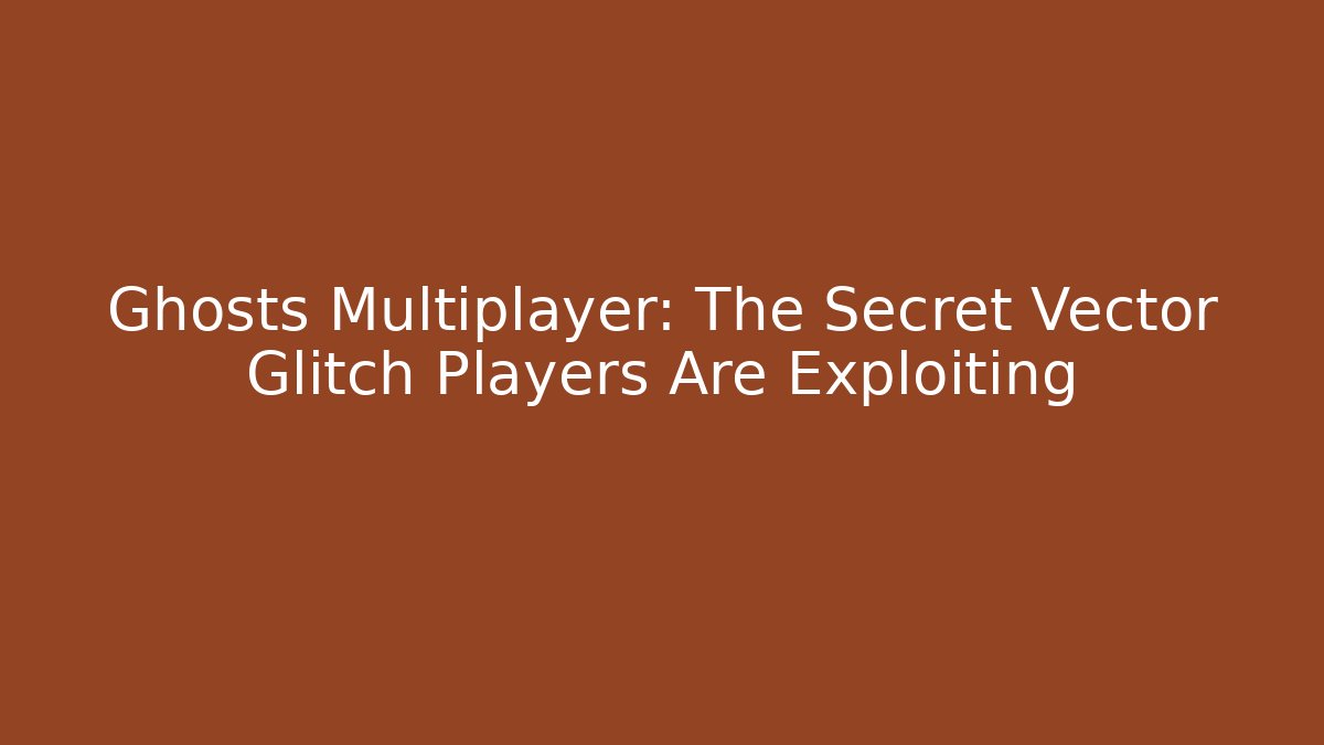 Ghosts Multiplayer: The Secret Vector Glitch Players Are Exploiting