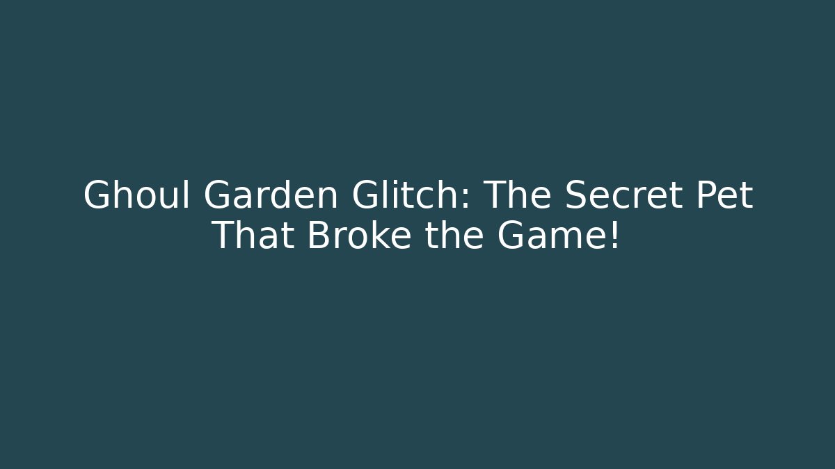 Ghoul Garden Glitch: The Secret Pet That Broke the Game!