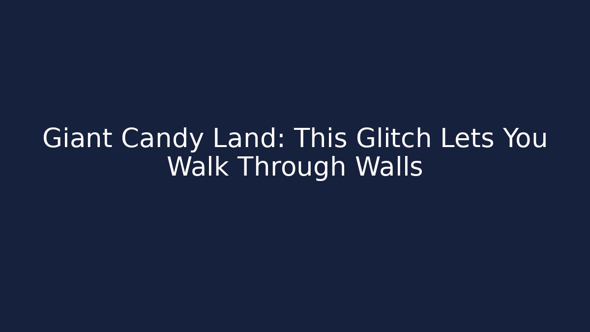 Giant Candy Land: This Glitch Lets You Walk Through Walls