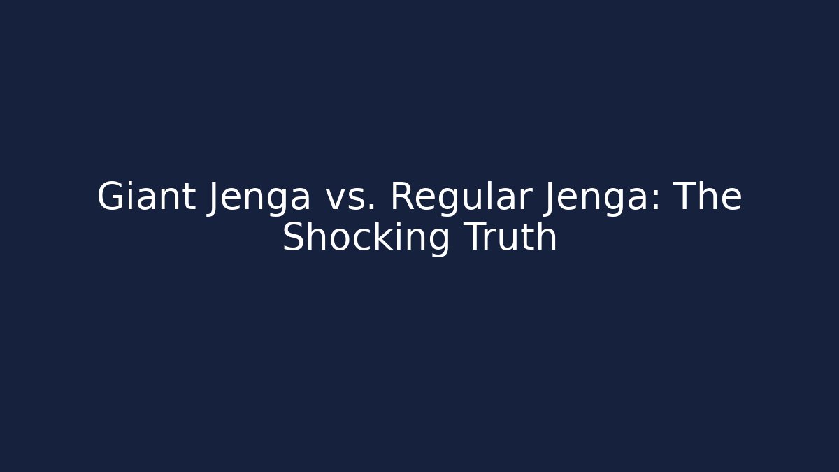 Giant Jenga vs. Regular Jenga: The Shocking Truth