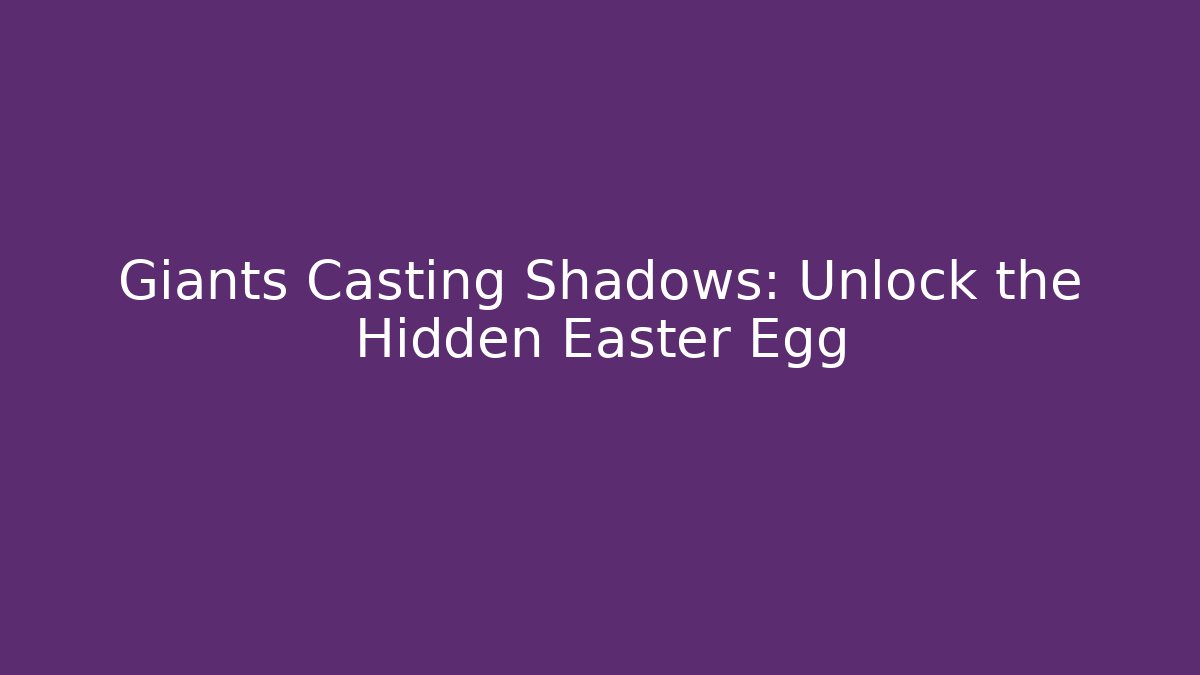Giants Casting Shadows: Unlock the Hidden Easter Egg - Boomer Naturals