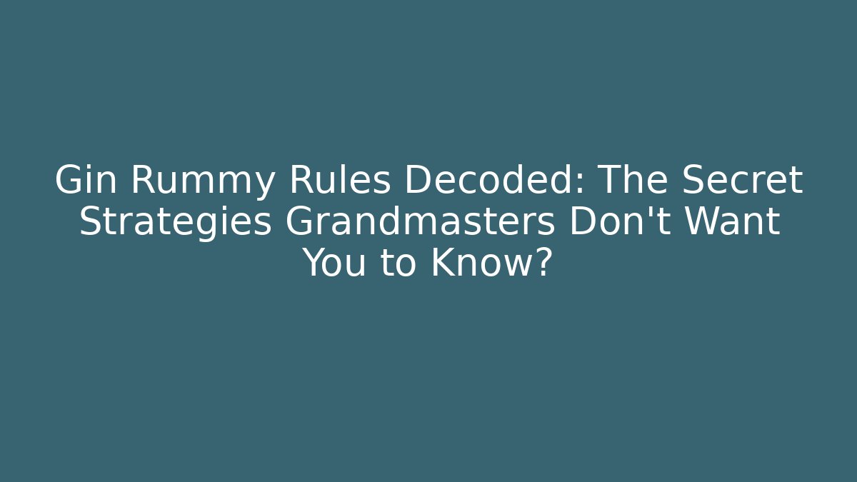 Gin Rummy Rules Decoded: The Secret Strategies Grandmasters Don't Want You to Know?