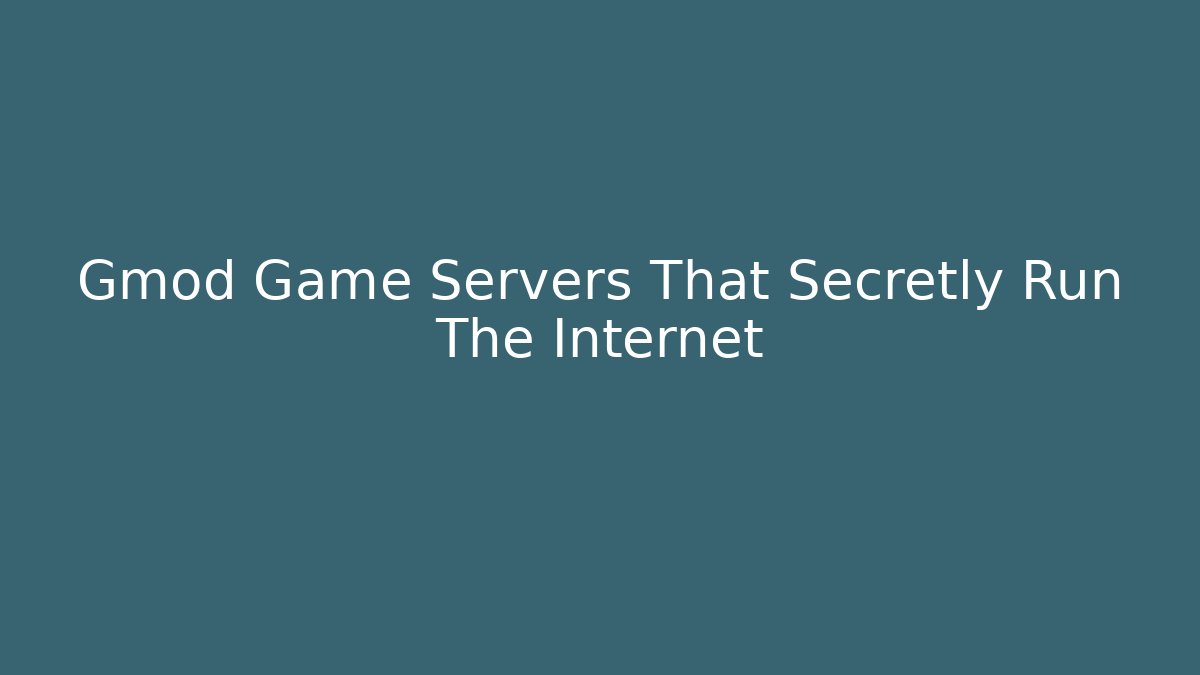 Gmod Game Servers That Secretly Run The Internet