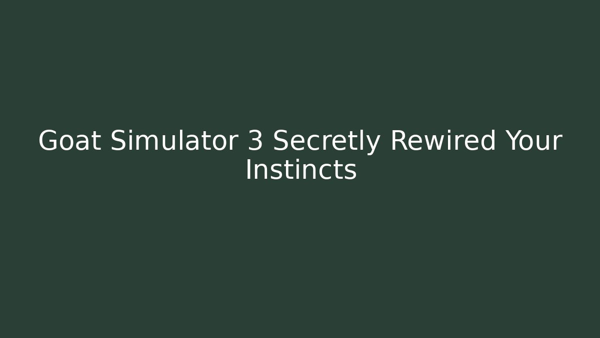 Goat Simulator 3 Secretly Rewired Your Instincts